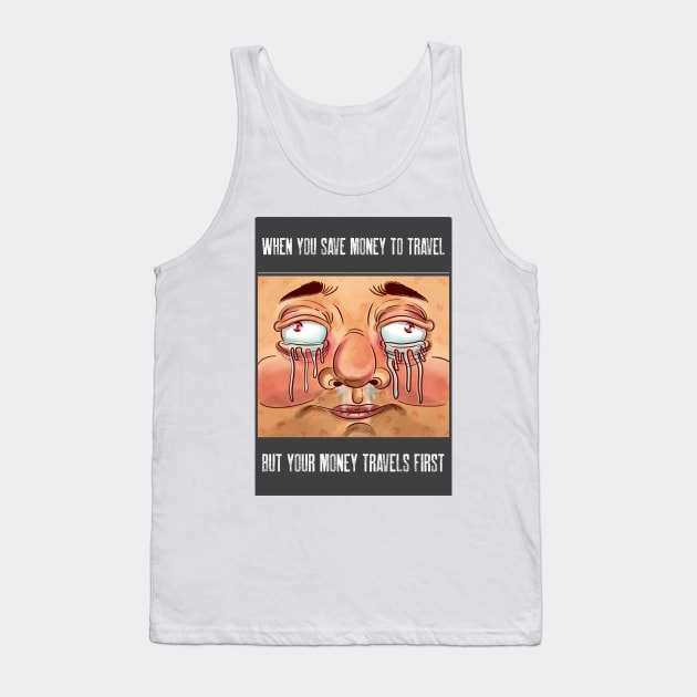 Save Money But Money Travels First Sad Funny Tank Top by Harry C